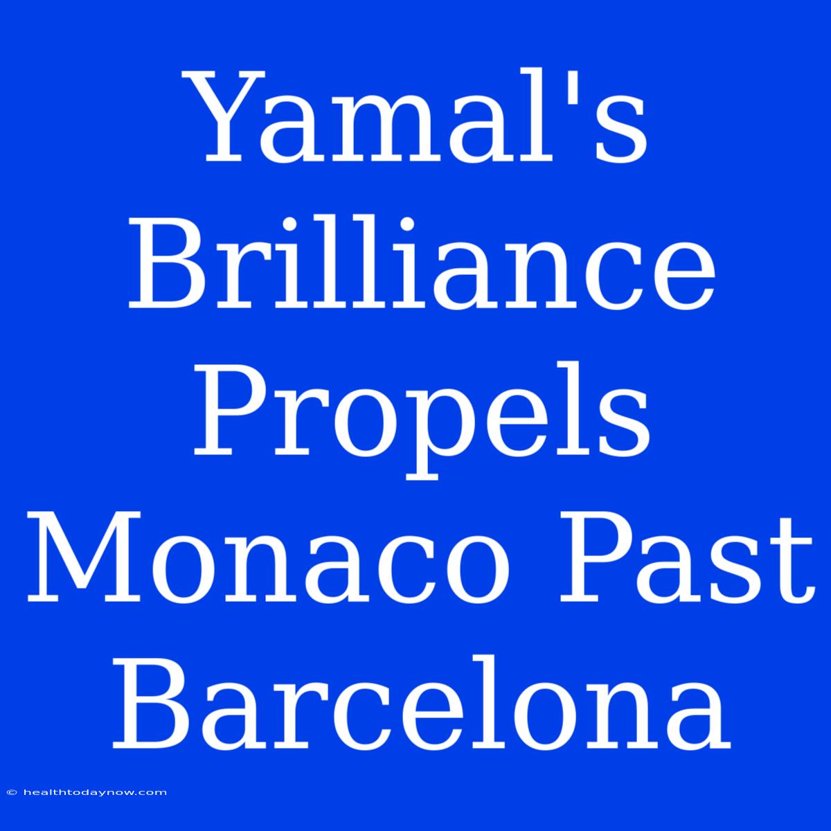 Yamal's Brilliance Propels Monaco Past Barcelona