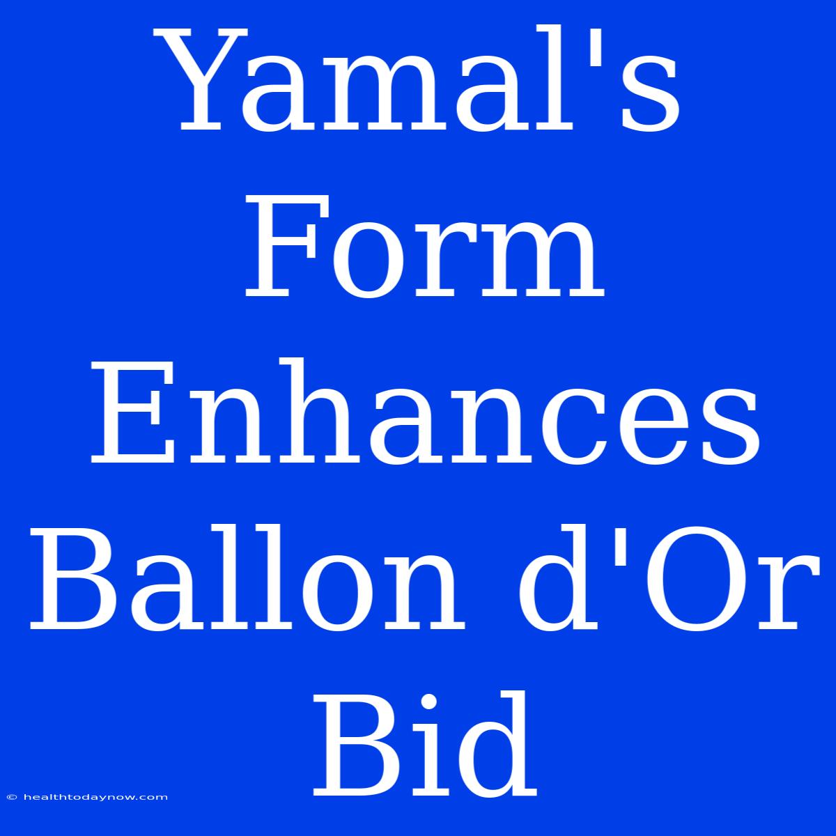 Yamal's Form Enhances Ballon D'Or Bid