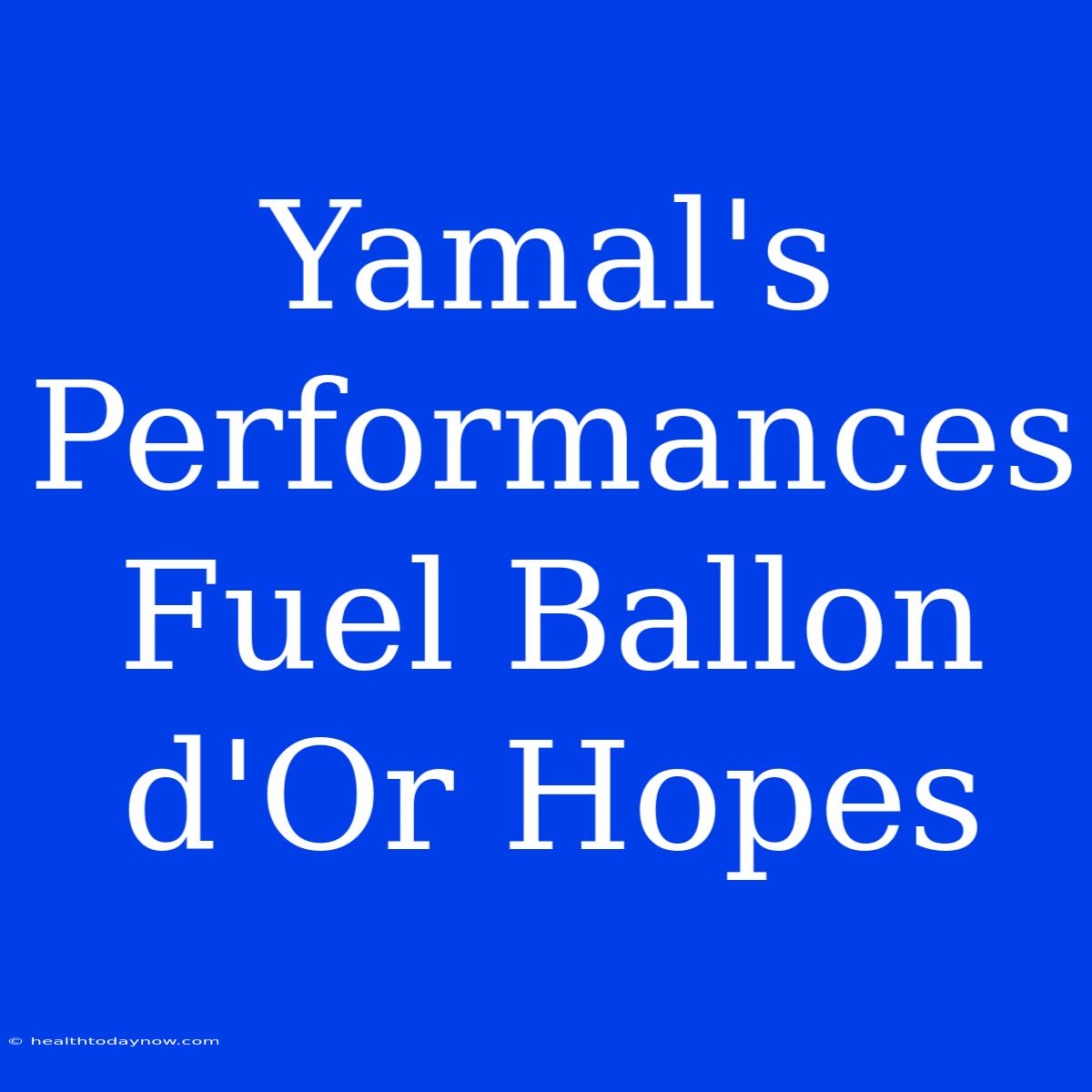 Yamal's Performances Fuel Ballon D'Or Hopes 