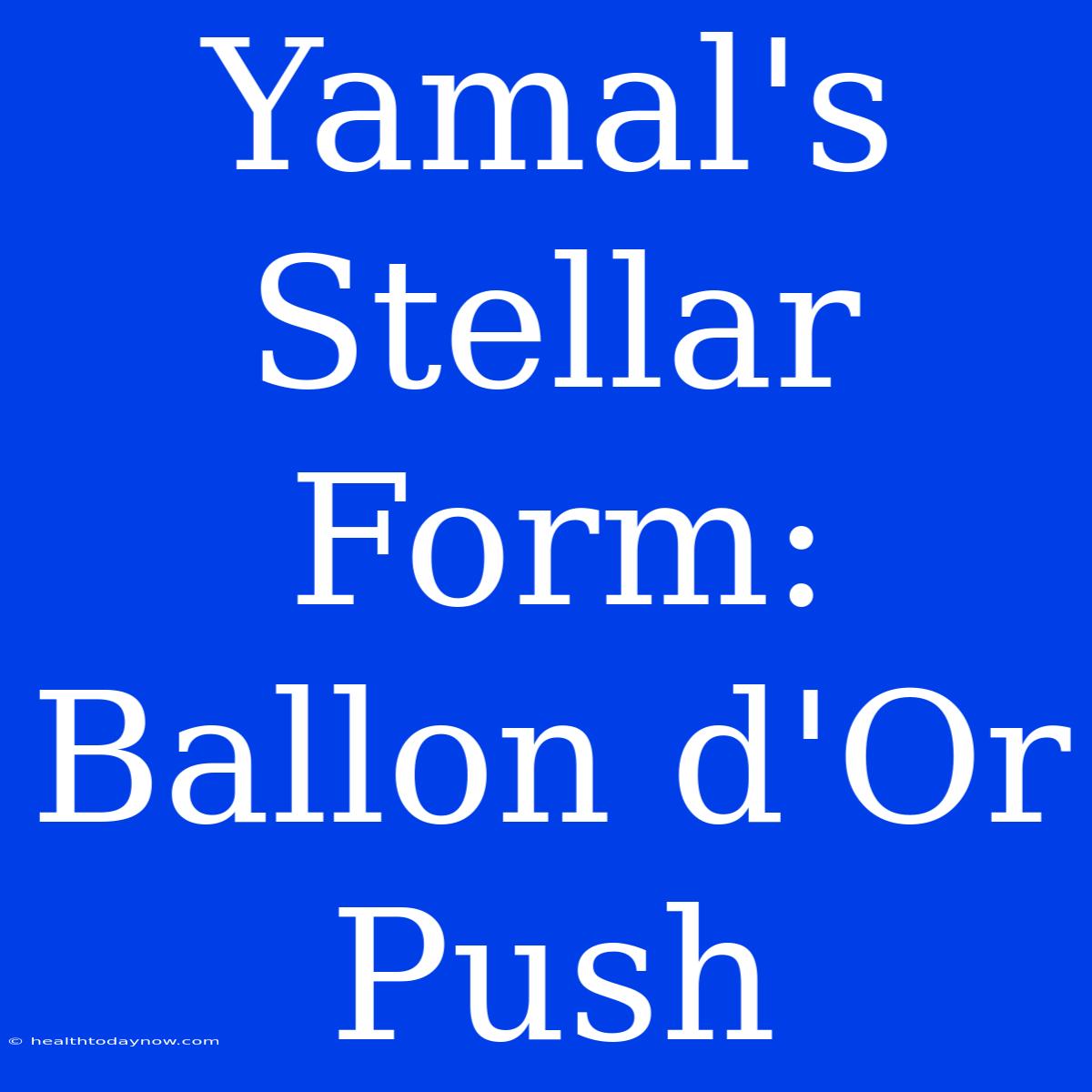 Yamal's Stellar Form: Ballon D'Or Push