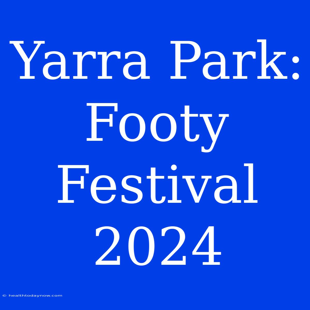 Yarra Park: Footy Festival 2024