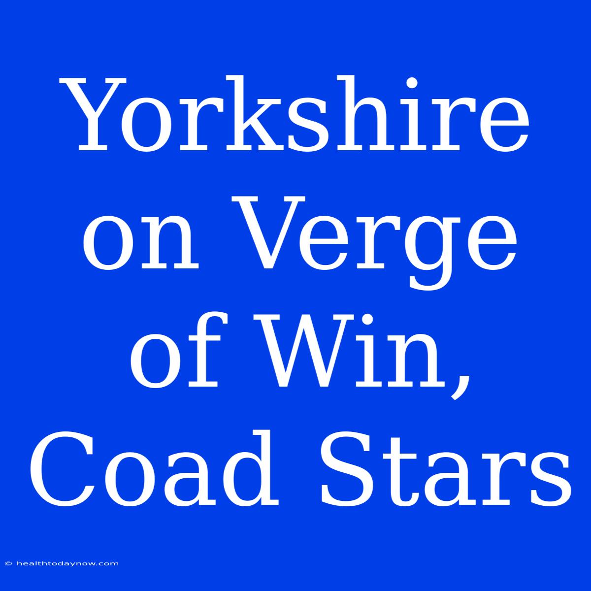 Yorkshire On Verge Of Win, Coad Stars