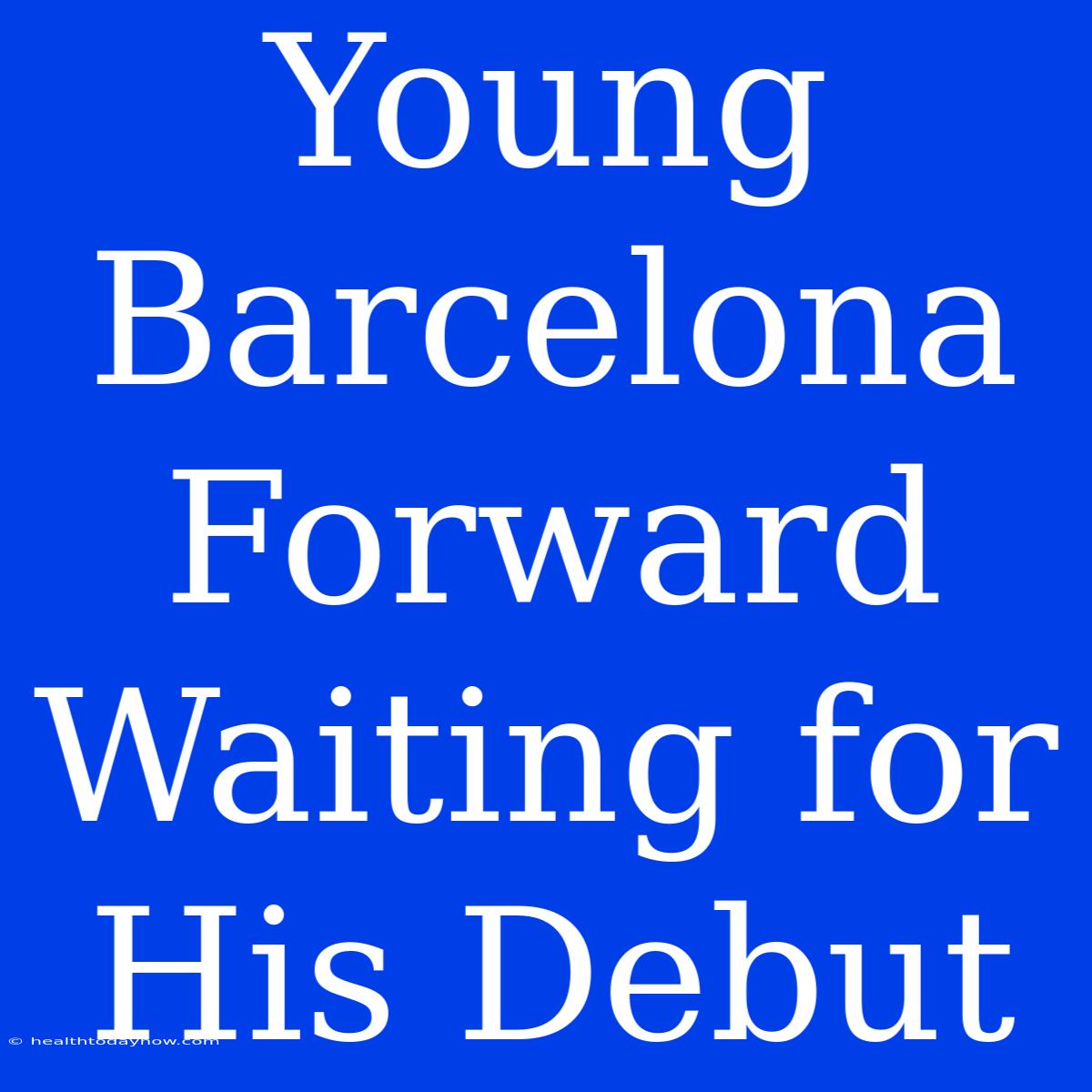 Young Barcelona Forward Waiting For His Debut