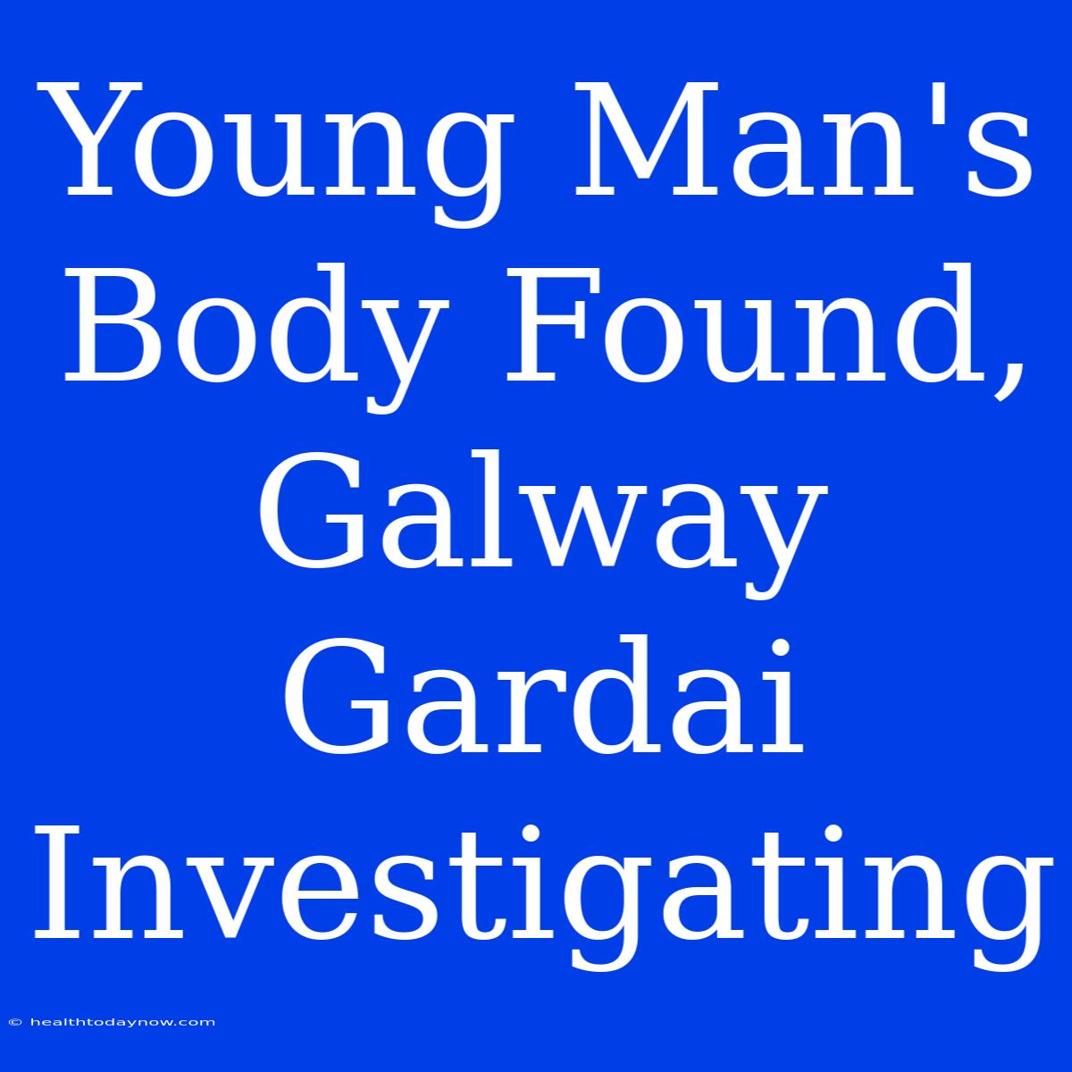 Young Man's Body Found, Galway Gardai Investigating