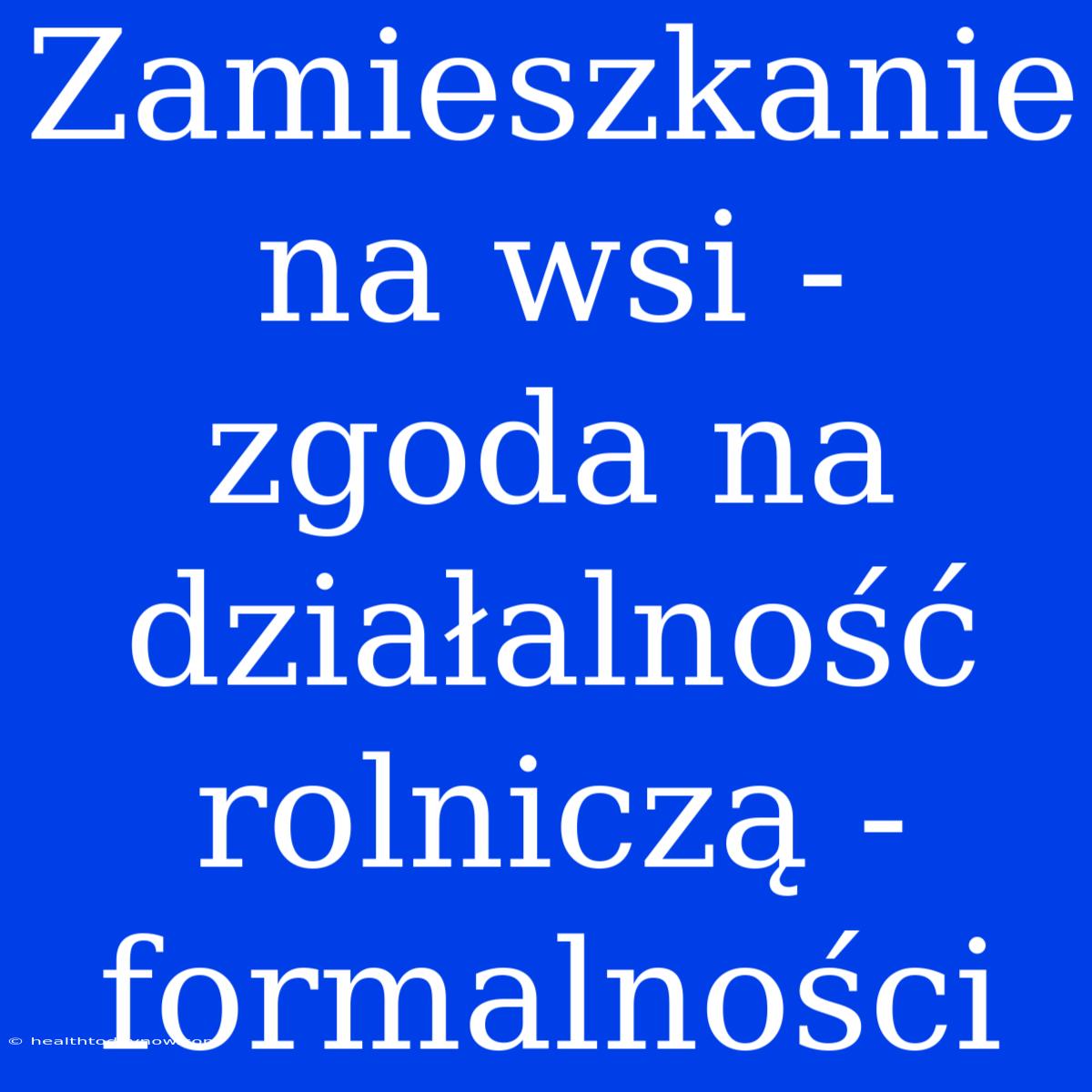 Zamieszkanie Na Wsi - Zgoda Na Działalność Rolniczą - Formalności