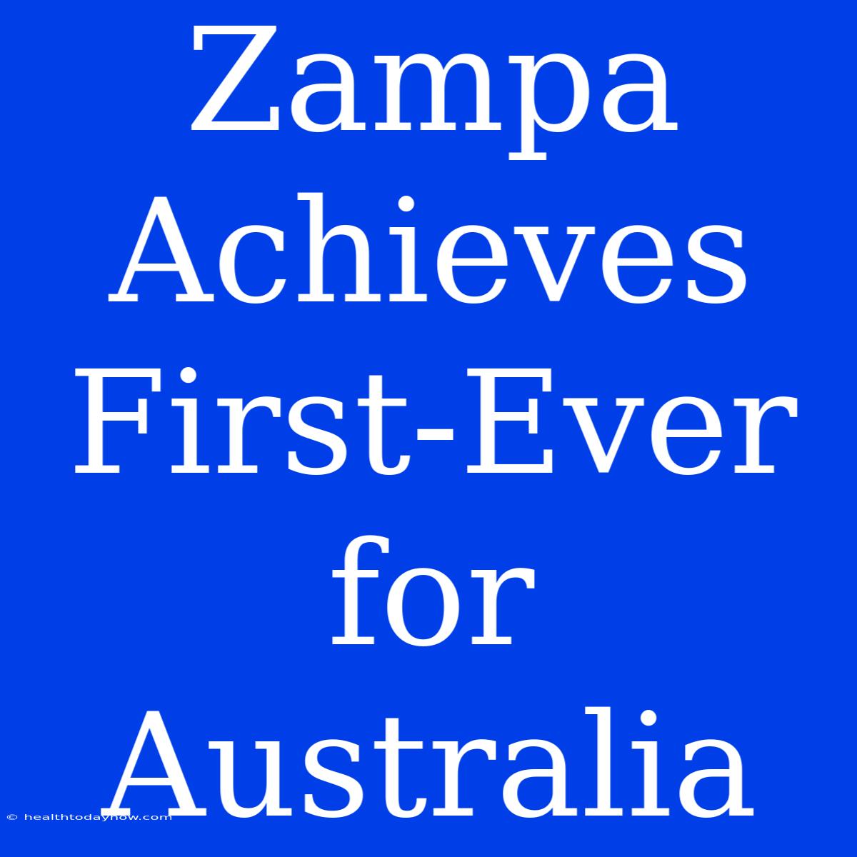 Zampa Achieves First-Ever For Australia