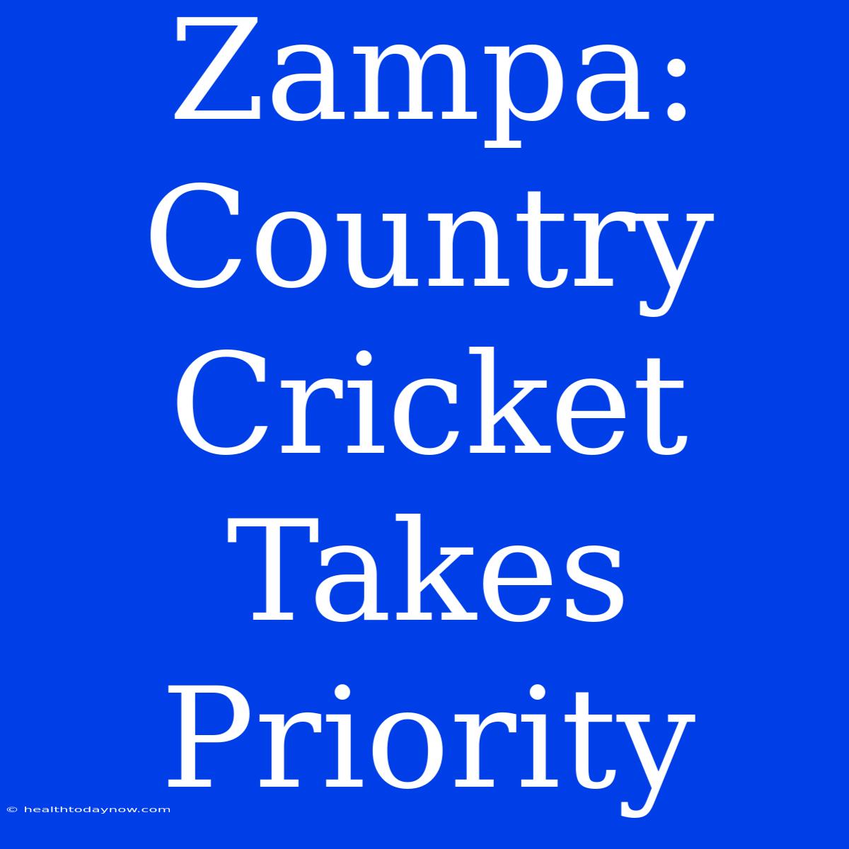 Zampa: Country Cricket Takes Priority