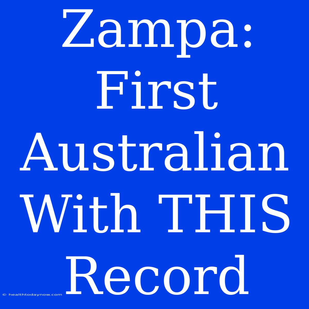 Zampa: First Australian With THIS Record