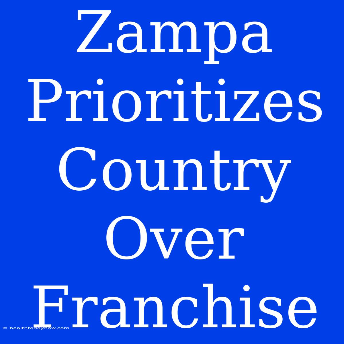 Zampa Prioritizes Country Over Franchise