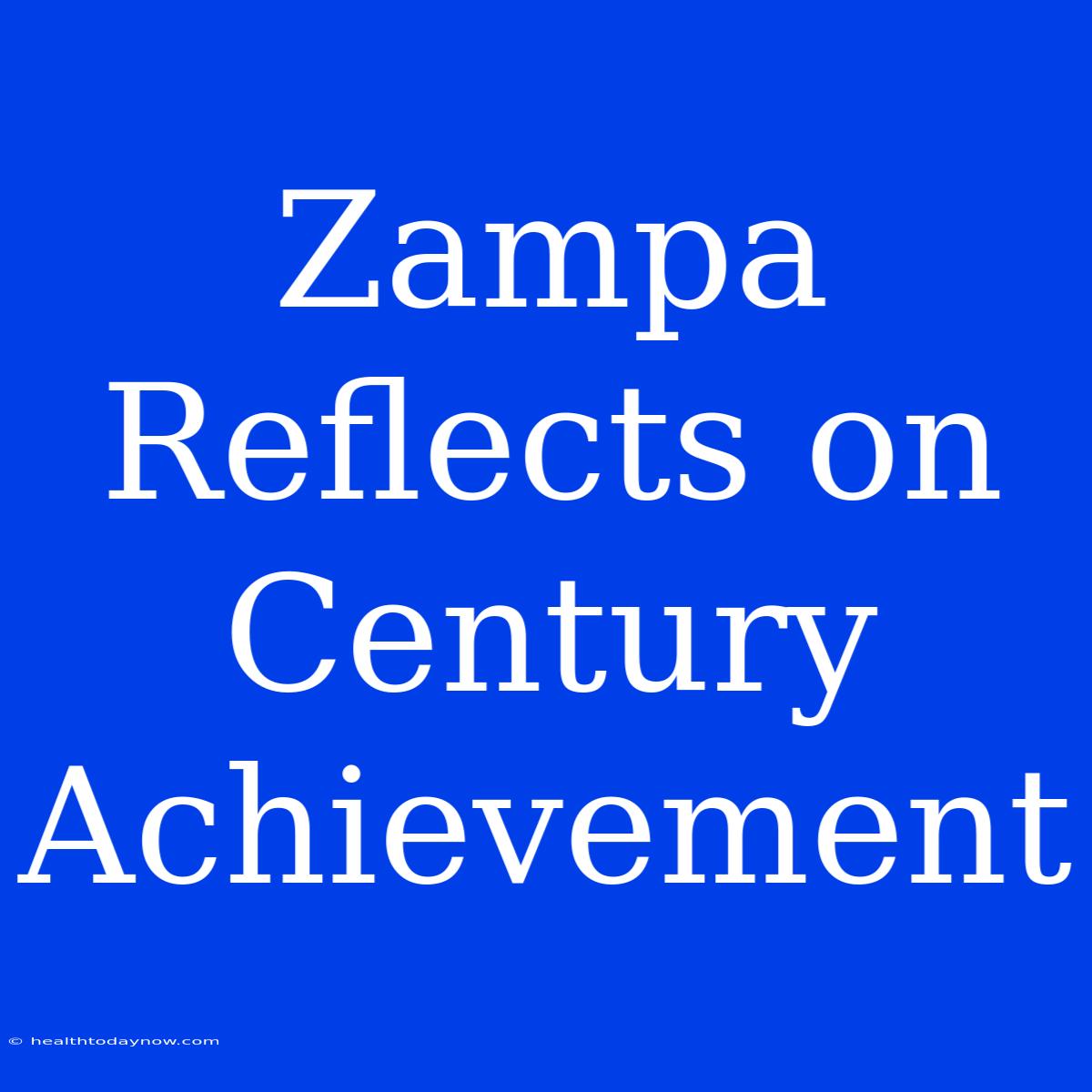 Zampa Reflects On Century Achievement