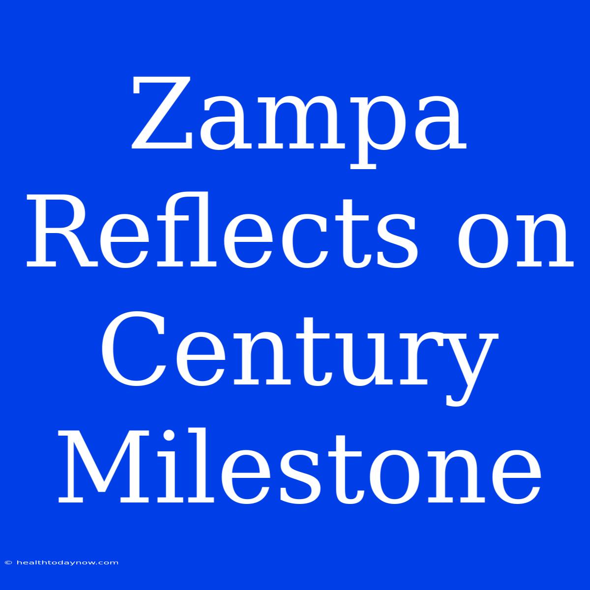 Zampa Reflects On Century Milestone