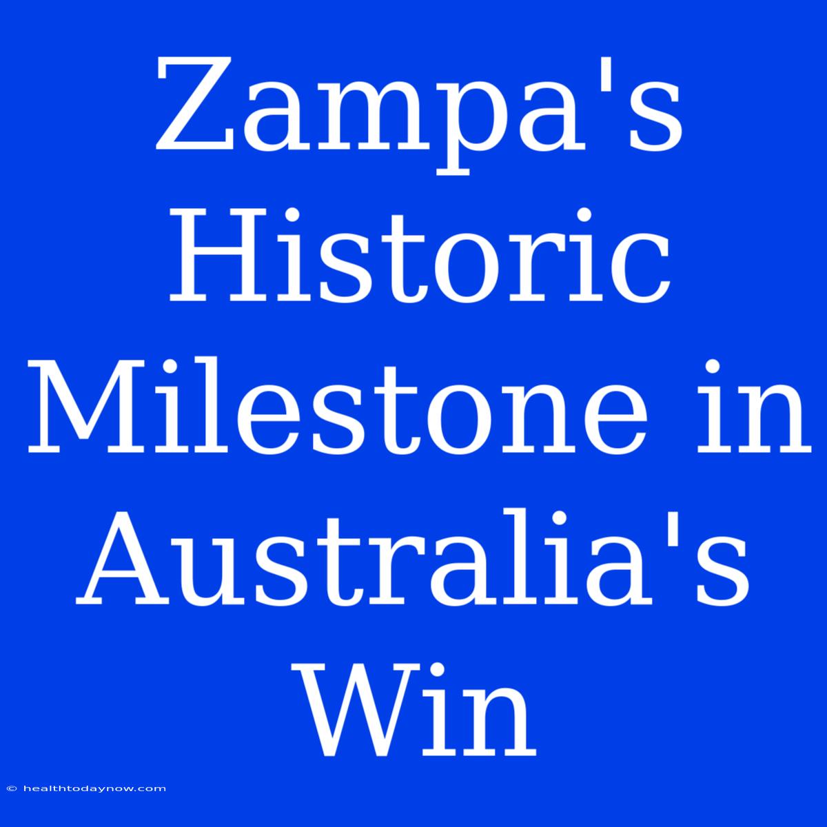 Zampa's Historic Milestone In Australia's Win