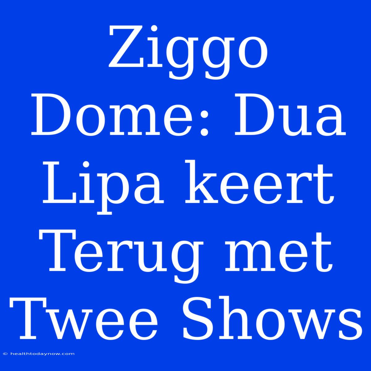 Ziggo Dome: Dua Lipa Keert Terug Met Twee Shows