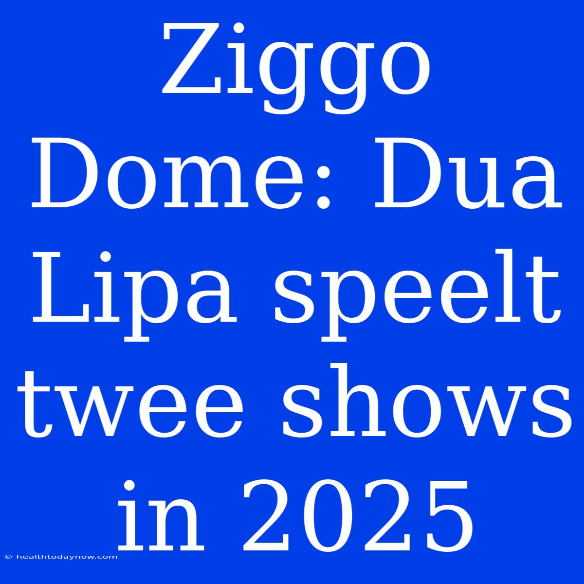 Ziggo Dome: Dua Lipa Speelt Twee Shows In 2025