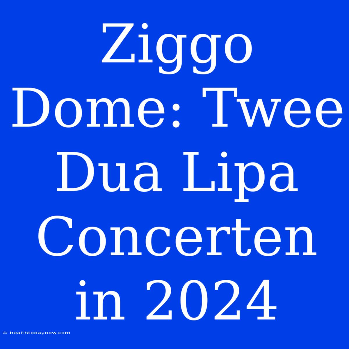 Ziggo Dome: Twee Dua Lipa Concerten In 2024