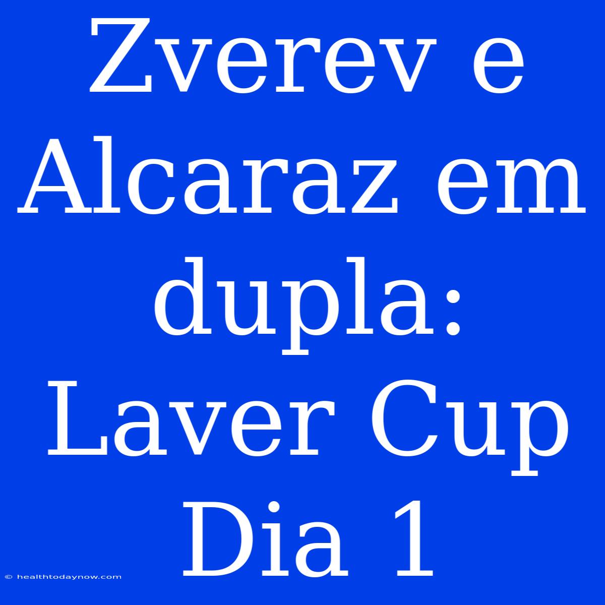 Zverev E Alcaraz Em Dupla: Laver Cup Dia 1 