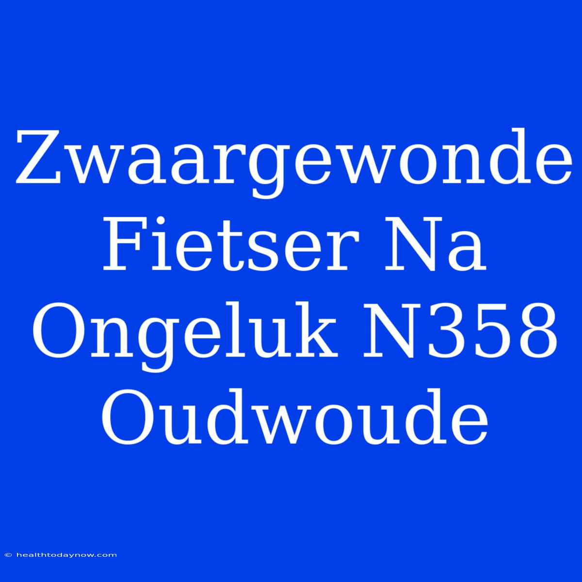 Zwaargewonde Fietser Na Ongeluk N358 Oudwoude 